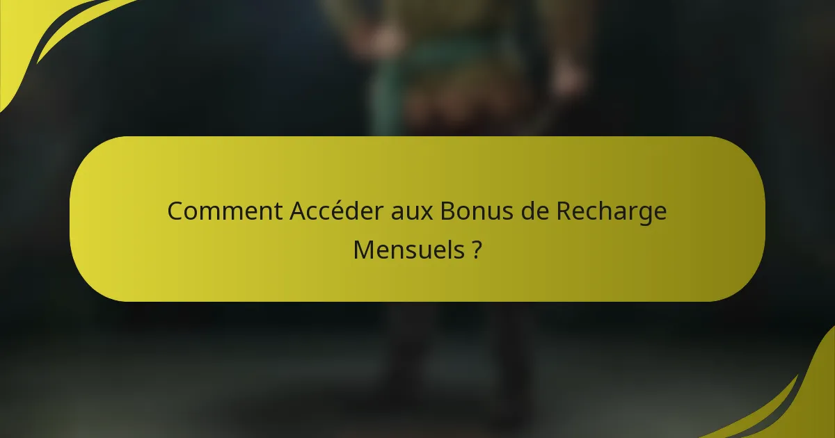 Comment Accéder aux Bonus de Recharge Mensuels ?