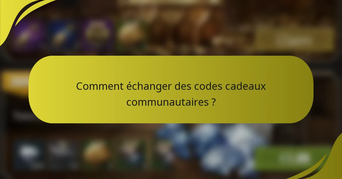 Comment échanger des codes cadeaux communautaires ?