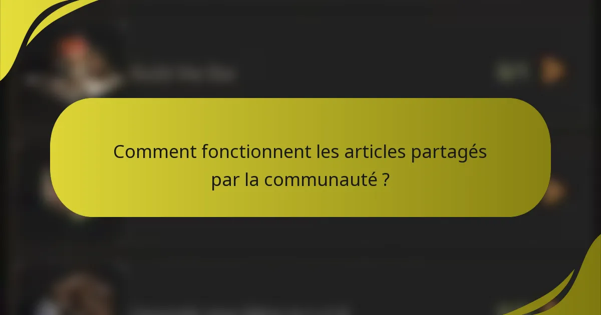 Comment fonctionnent les articles partagés par la communauté ?