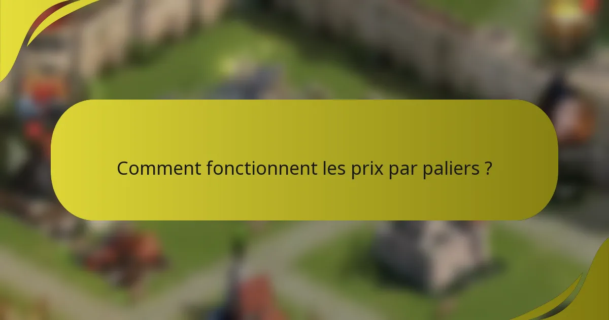 Comment fonctionnent les prix par paliers ?