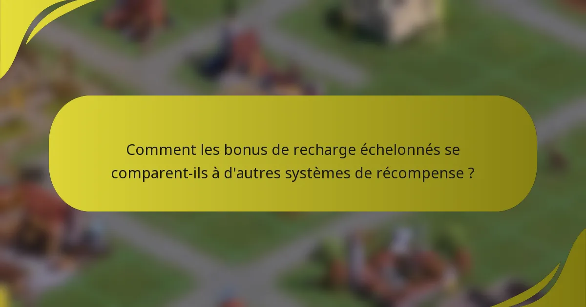 Comment les bonus de recharge échelonnés se comparent-ils à d'autres systèmes de récompense ?