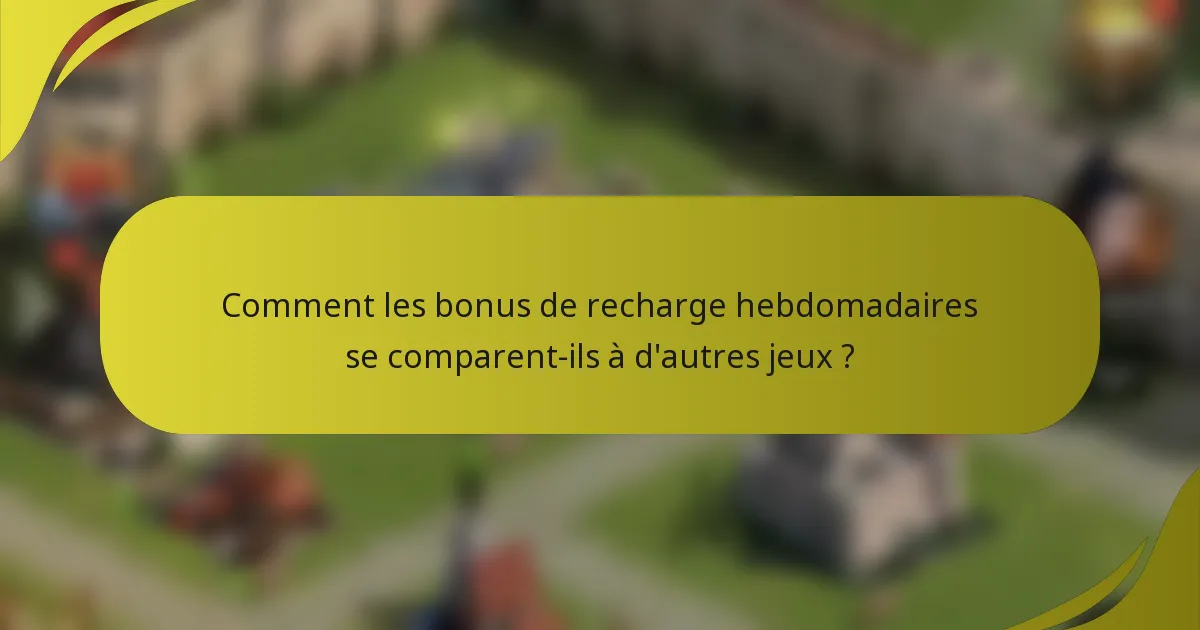 Comment les bonus de recharge hebdomadaires se comparent-ils à d'autres jeux ?