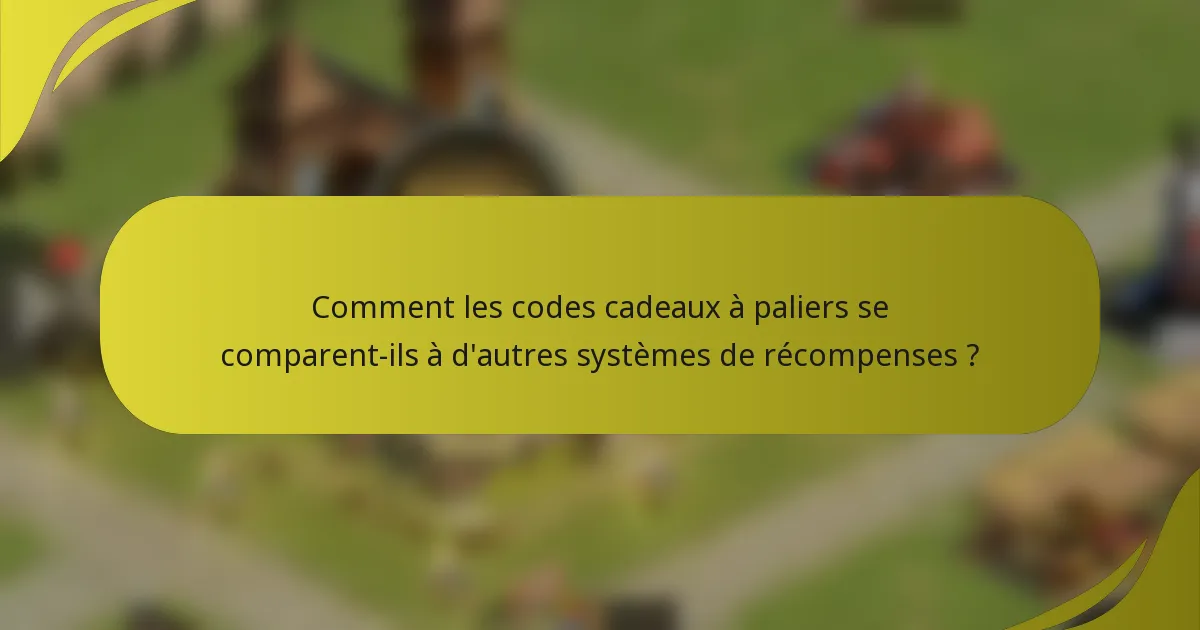 Comment les codes cadeaux à paliers se comparent-ils à d'autres systèmes de récompenses ?