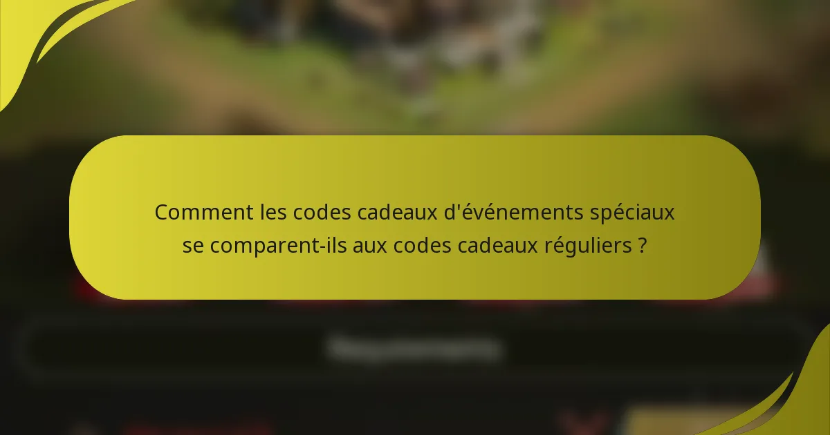 Comment les codes cadeaux d'événements spéciaux se comparent-ils aux codes cadeaux réguliers ?
