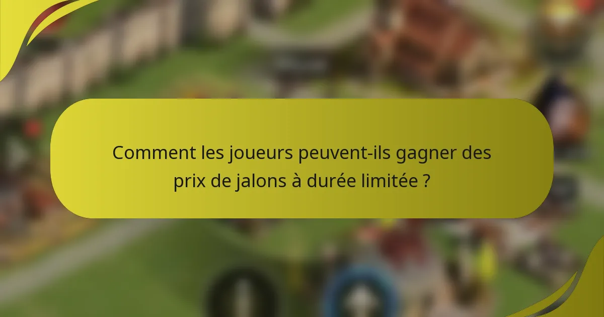 Comment les joueurs peuvent-ils gagner des prix de jalons à durée limitée ?