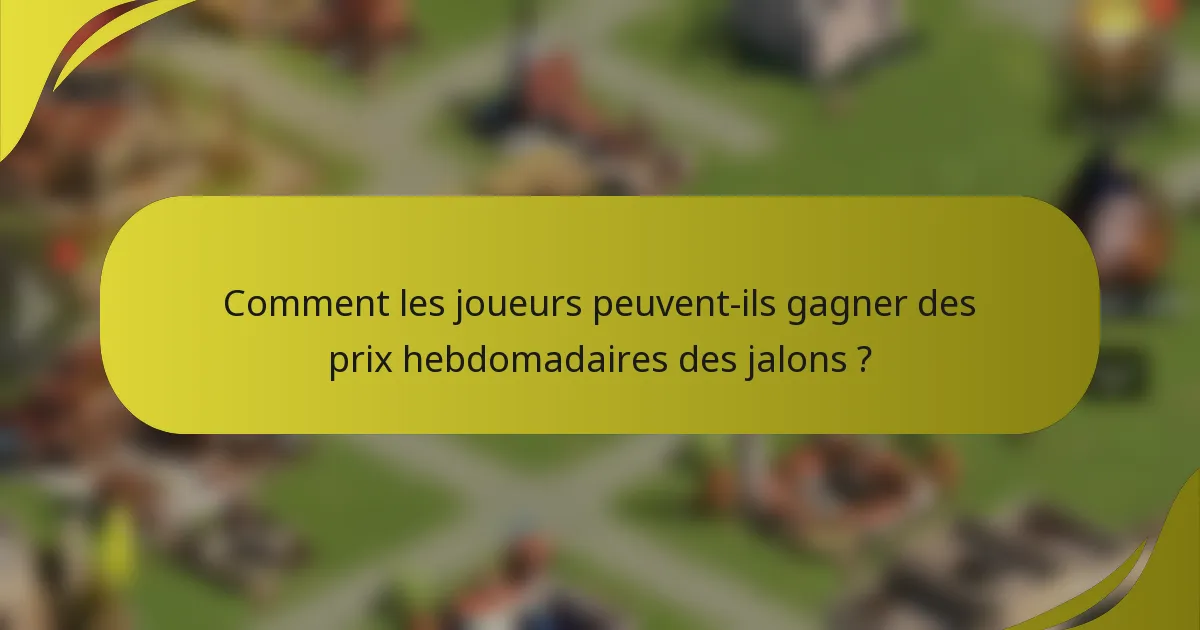 Comment les joueurs peuvent-ils gagner des prix hebdomadaires des jalons ?