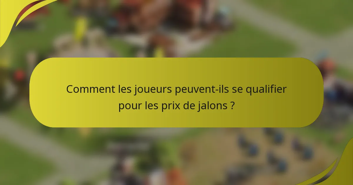 Comment les joueurs peuvent-ils se qualifier pour les prix de jalons ?