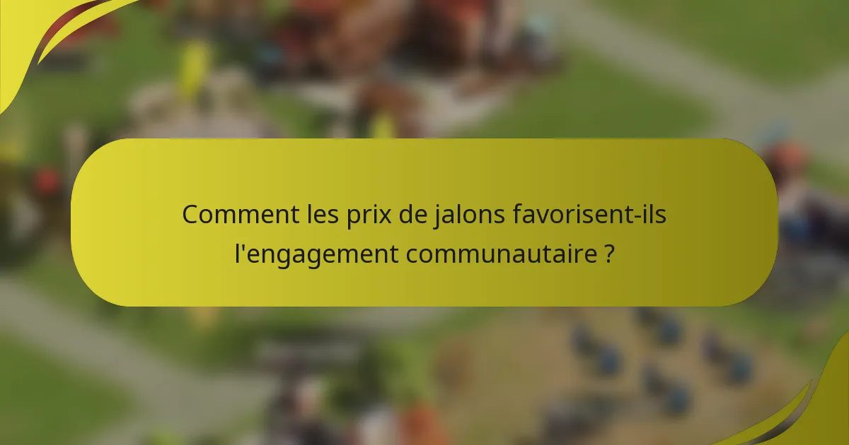 Comment les prix de jalons favorisent-ils l'engagement communautaire ?