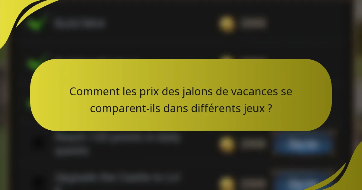 Comment les prix des jalons de vacances se comparent-ils dans différents jeux ?