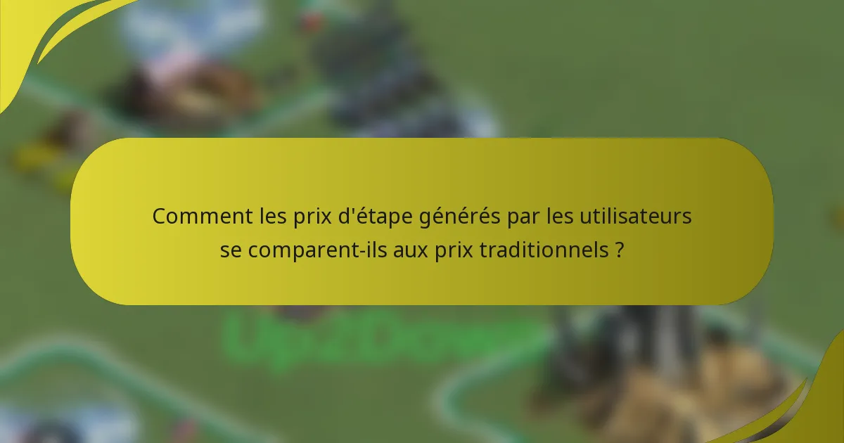 Comment les prix d'étape générés par les utilisateurs se comparent-ils aux prix traditionnels ?