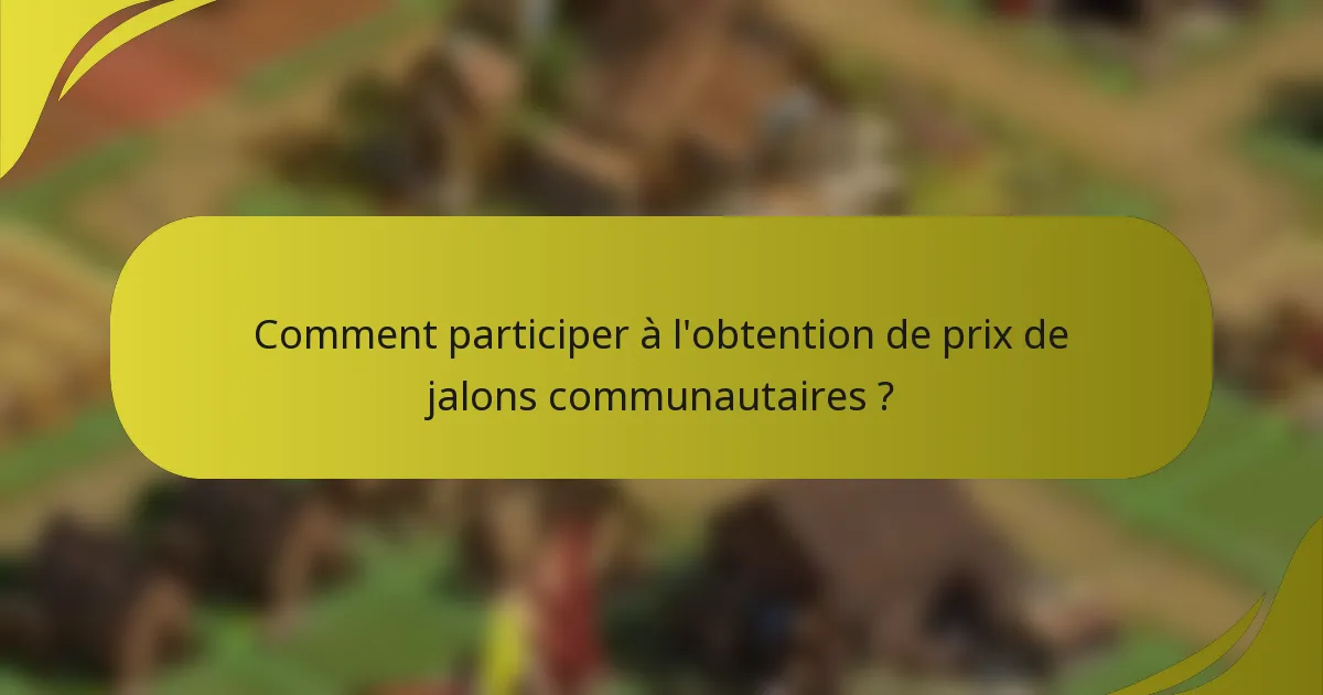 Comment participer à l'obtention de prix de jalons communautaires ?