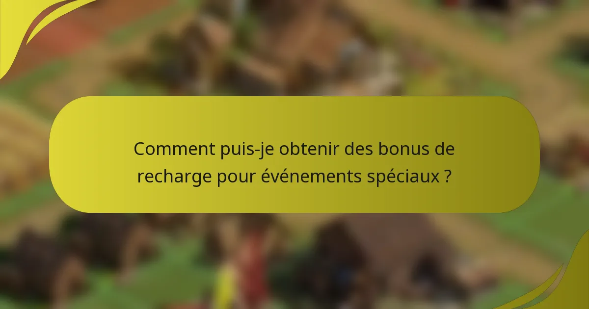 Comment puis-je obtenir des bonus de recharge pour événements spéciaux ?