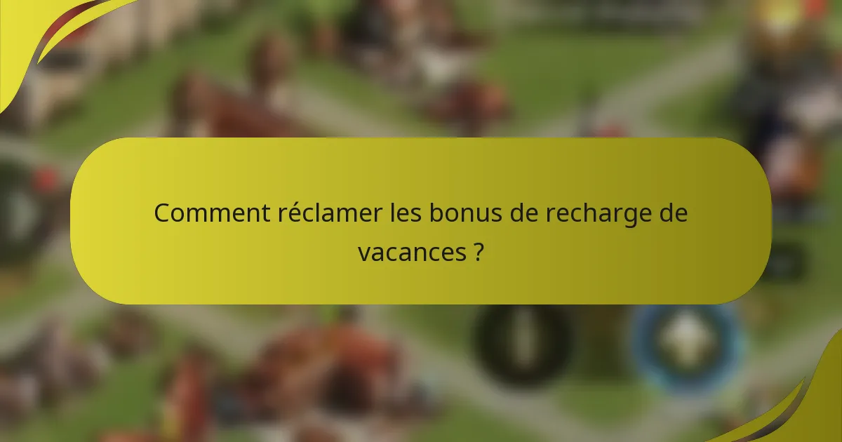 Comment réclamer les bonus de recharge de vacances ?