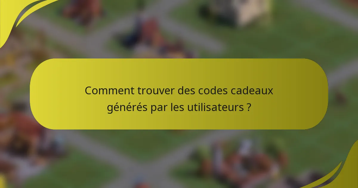 Comment trouver des codes cadeaux générés par les utilisateurs ?