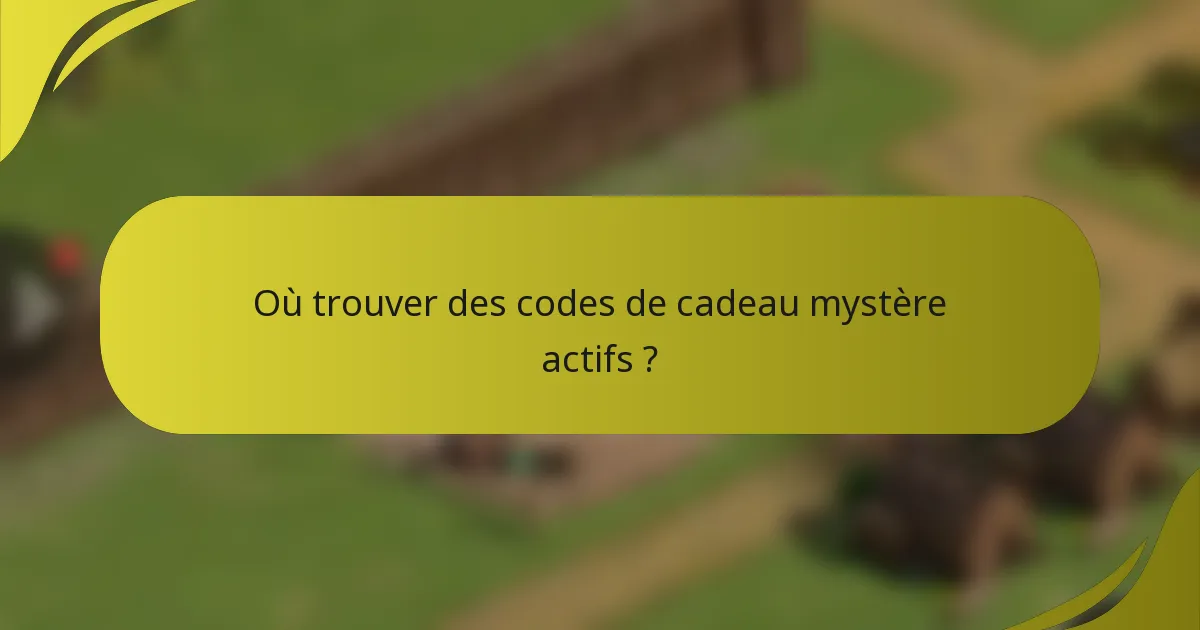 Où trouver des codes de cadeau mystère actifs ?