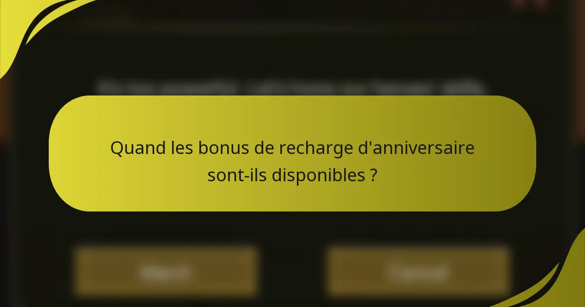 Quand les bonus de recharge d'anniversaire sont-ils disponibles ?
