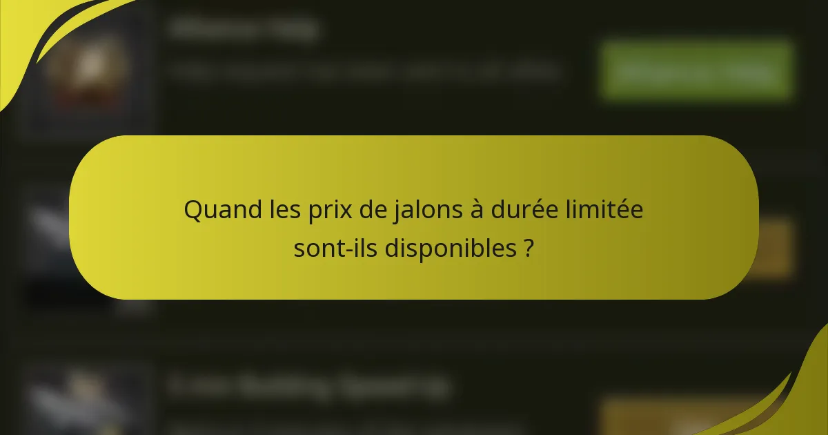 Quand les prix de jalons à durée limitée sont-ils disponibles ?