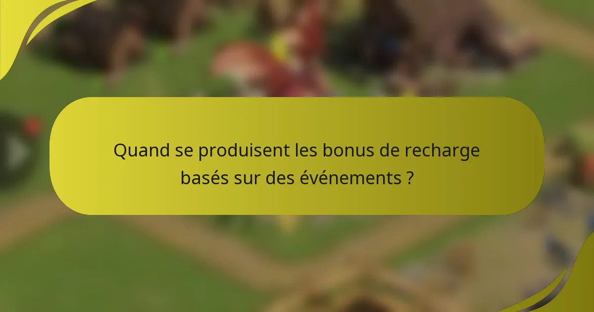 Quand se produisent les bonus de recharge basés sur des événements ?