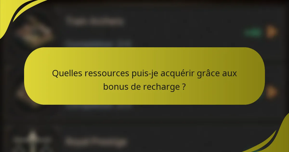 Quelles ressources puis-je acquérir grâce aux bonus de recharge ?