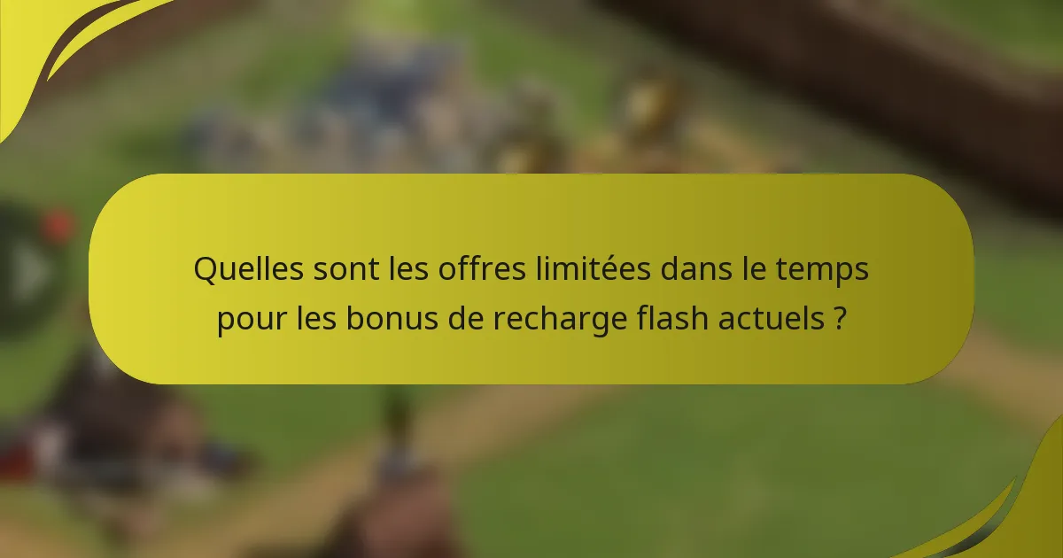 Quelles sont les offres limitées dans le temps pour les bonus de recharge flash actuels ?