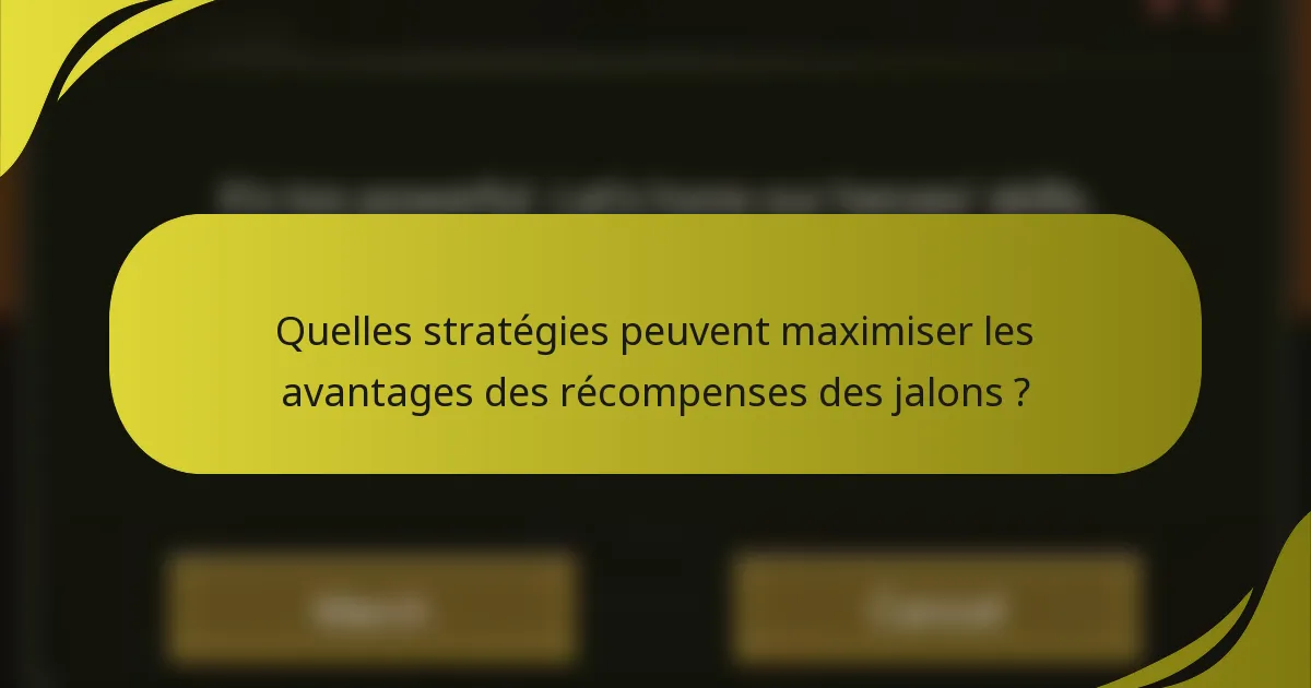 Quelles stratégies peuvent maximiser les avantages des récompenses des jalons ?