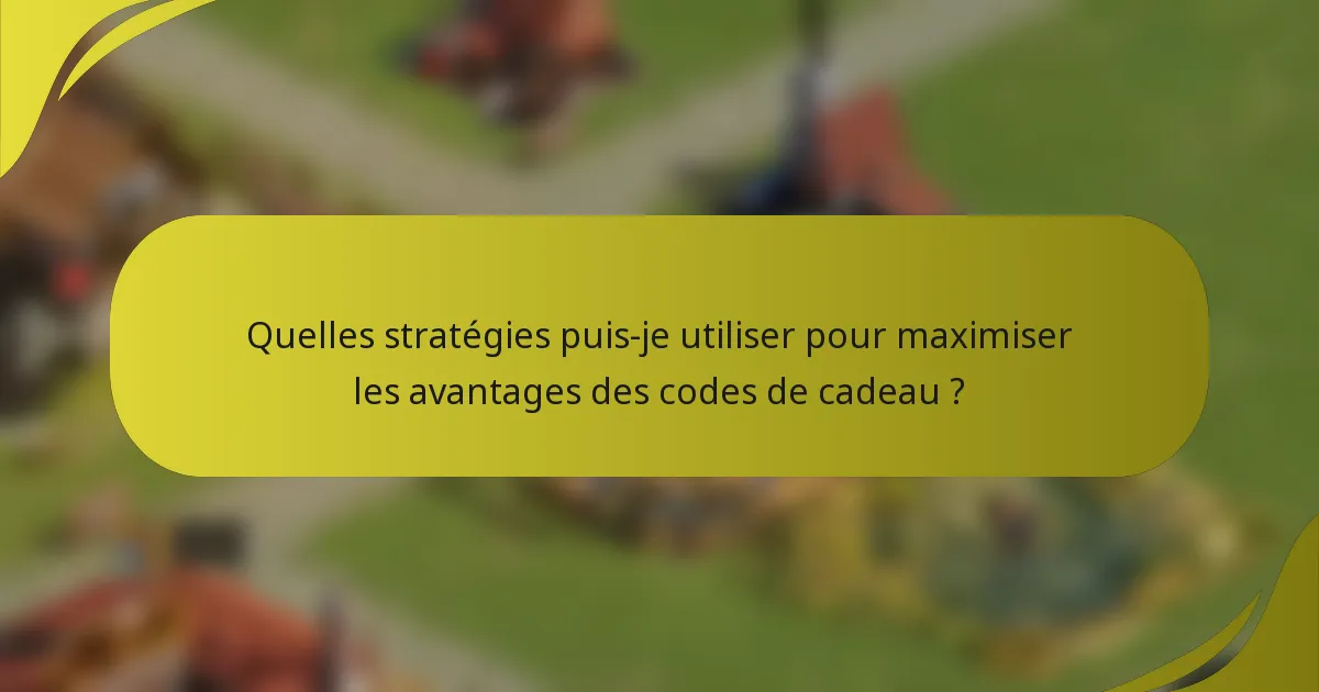 Quelles stratégies puis-je utiliser pour maximiser les avantages des codes de cadeau ?