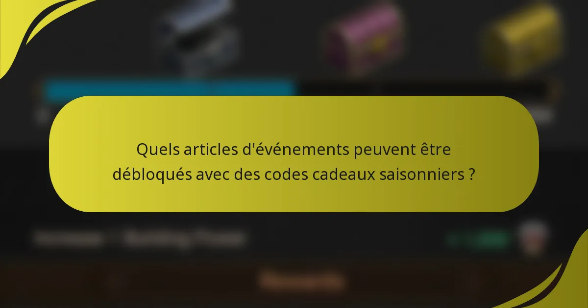 Quels articles d'événements peuvent être débloqués avec des codes cadeaux saisonniers ?