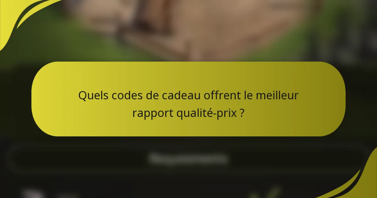 Quels codes de cadeau offrent le meilleur rapport qualité-prix ?