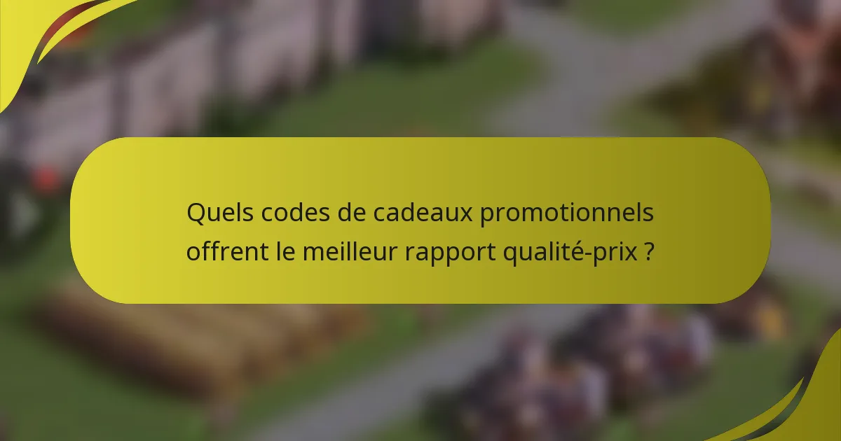 Quels codes de cadeaux promotionnels offrent le meilleur rapport qualité-prix ?