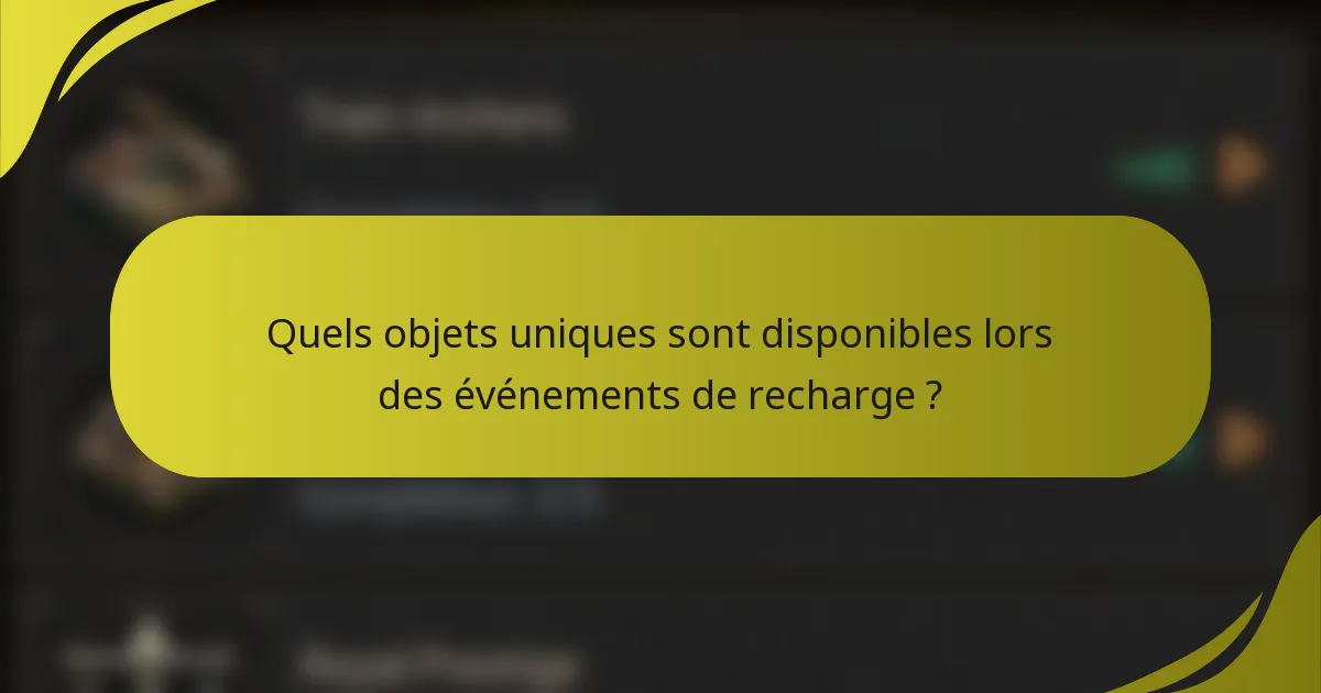 Quels objets uniques sont disponibles lors des événements de recharge ?