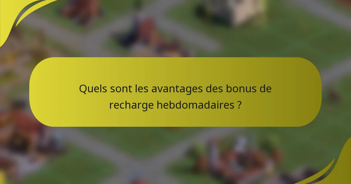 Quels sont les avantages des bonus de recharge hebdomadaires ?