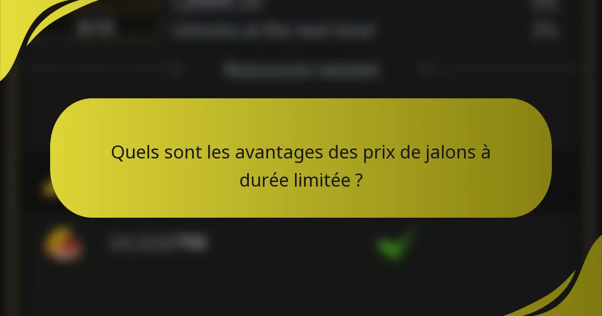 Quels sont les avantages des prix de jalons à durée limitée ?
