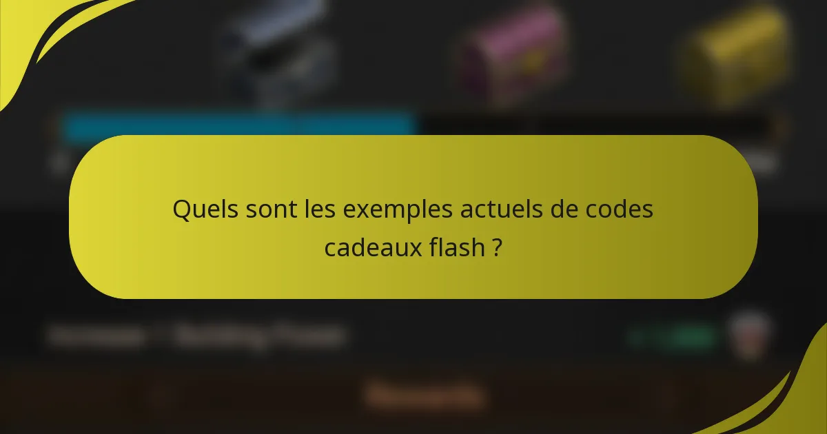 Quels sont les exemples actuels de codes cadeaux flash ?