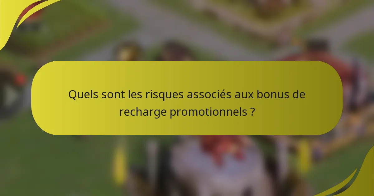 Quels sont les risques associés aux bonus de recharge promotionnels ?